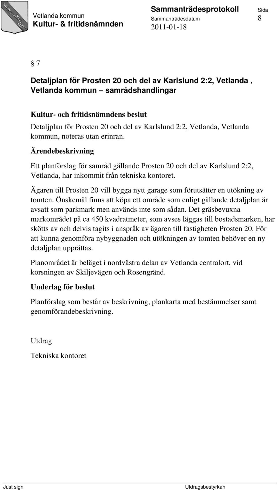 Ägaren till Prosten 20 vill bygga nytt garage som förutsätter en utökning av tomten.