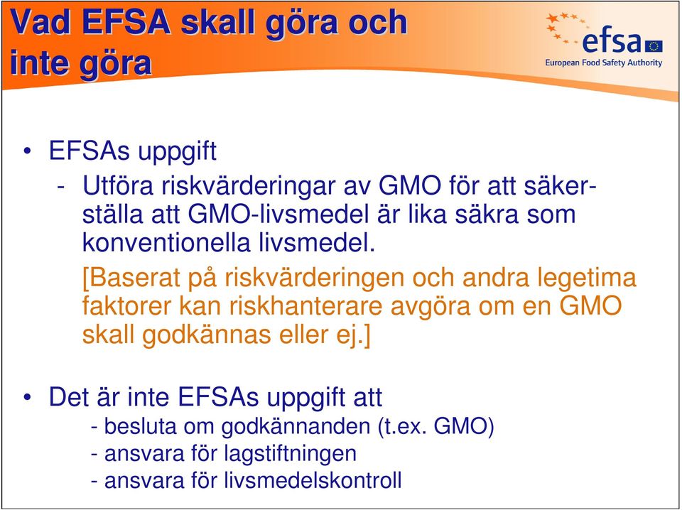 [Baserat på riskvärderingen och andra legetima faktorer kan riskhanterare avgöra om en GMO skall