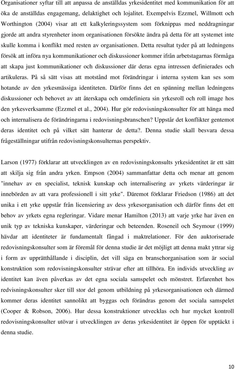 systemet inte skulle komma i konflikt med resten av organisationen.