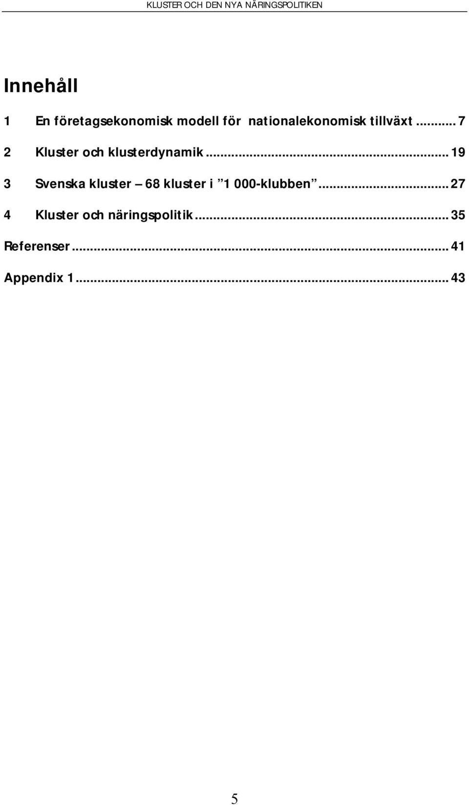 .. 7 2 Kluster och klusterdynamik.