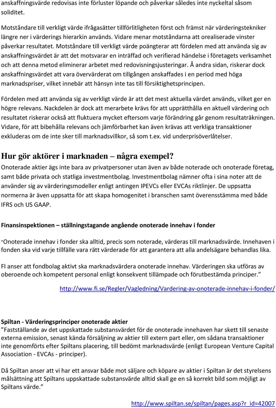 Vidare menar motståndarna att orealiserade vinster påverkar resultatet.