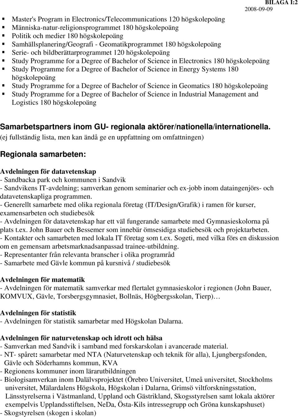 Degree of Bachelor of Science in Energy Systems 180 högskolepoäng Study Programme for a Degree of Bachelor of Science in Geomatics 180 högskolepoäng Study Programme for a Degree of Bachelor of