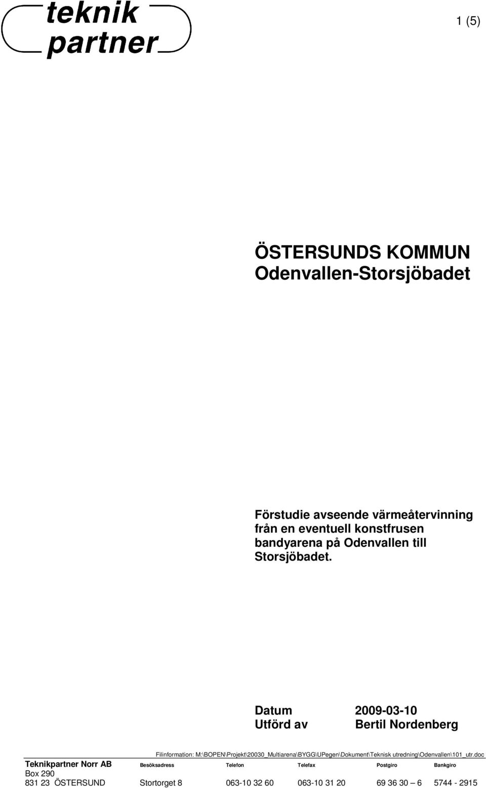 Datum 2009-03-10 Utförd av Bertil Nordenberg Teknikpartner Norr AB Filinformation: