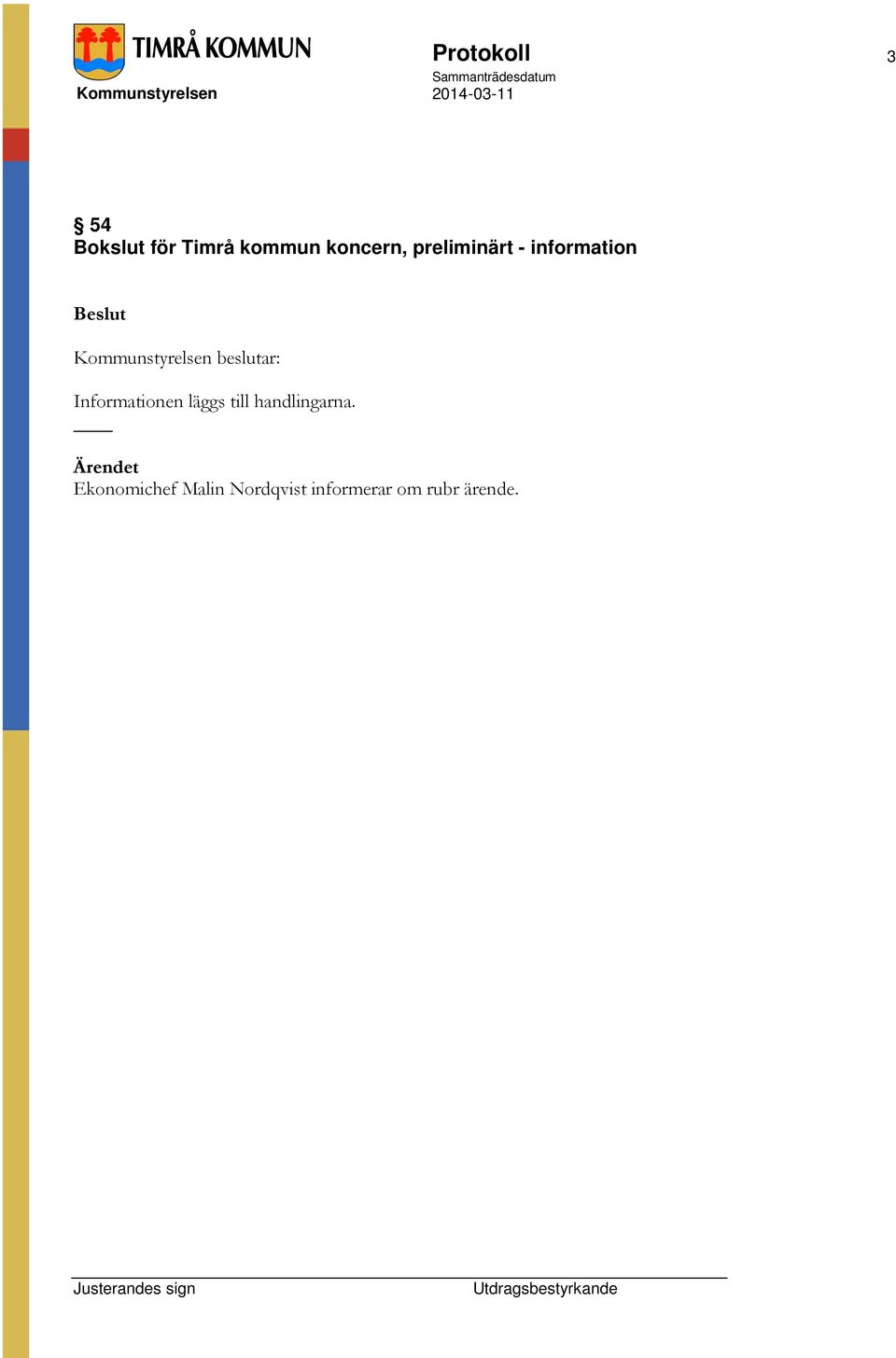 Informationen läggs till handlingarna.