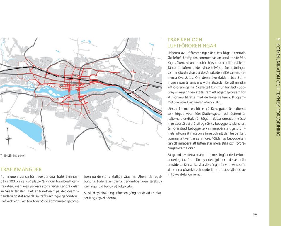 Utöver de regelbundna trafikräkningarna genomförs även särskilda räkningar vid behov på lokalgator. Särskild cykelräkning utförs en gång per år vid 15 platser längs cykellederna.