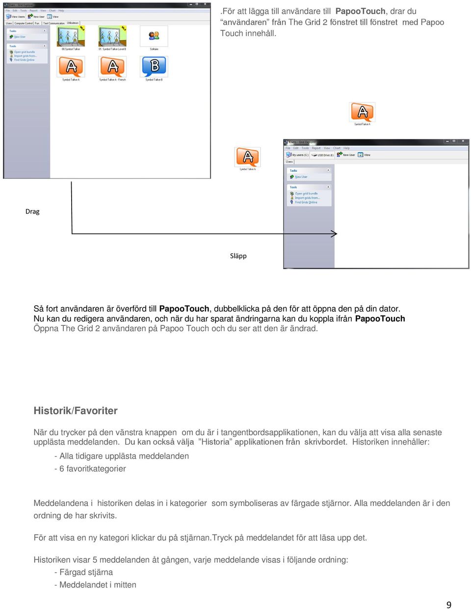 Nu kan du redigera användaren, och när du har sparat ändringarna kan du koppla ifrån PapooTouch Öppna The Grid 2 användaren på Papoo Touch och du ser att den är ändrad.