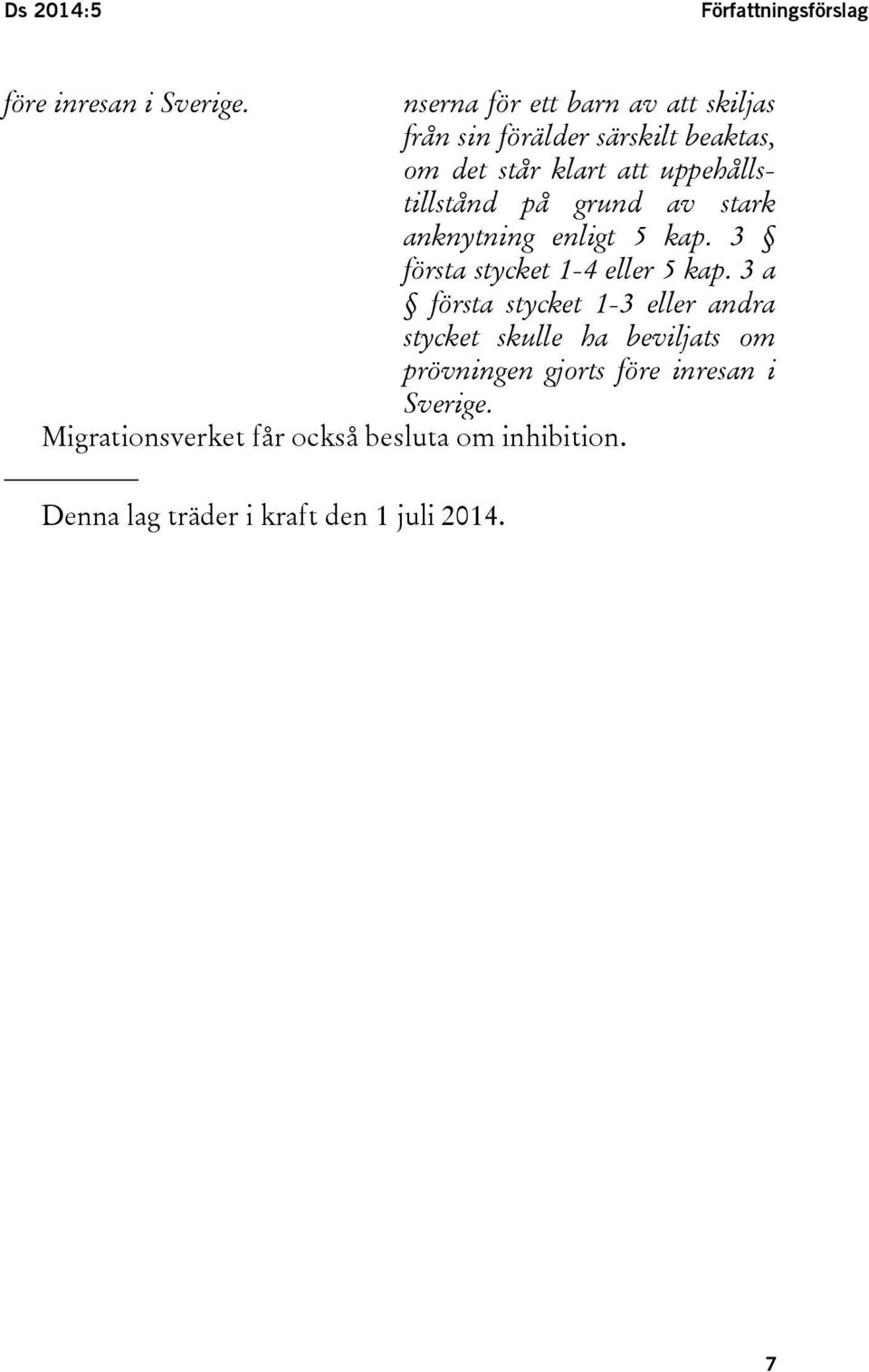 uppehållstillstånd på grund av stark anknytning enligt 5 kap. 3 första stycket 1-4 eller 5 kap.