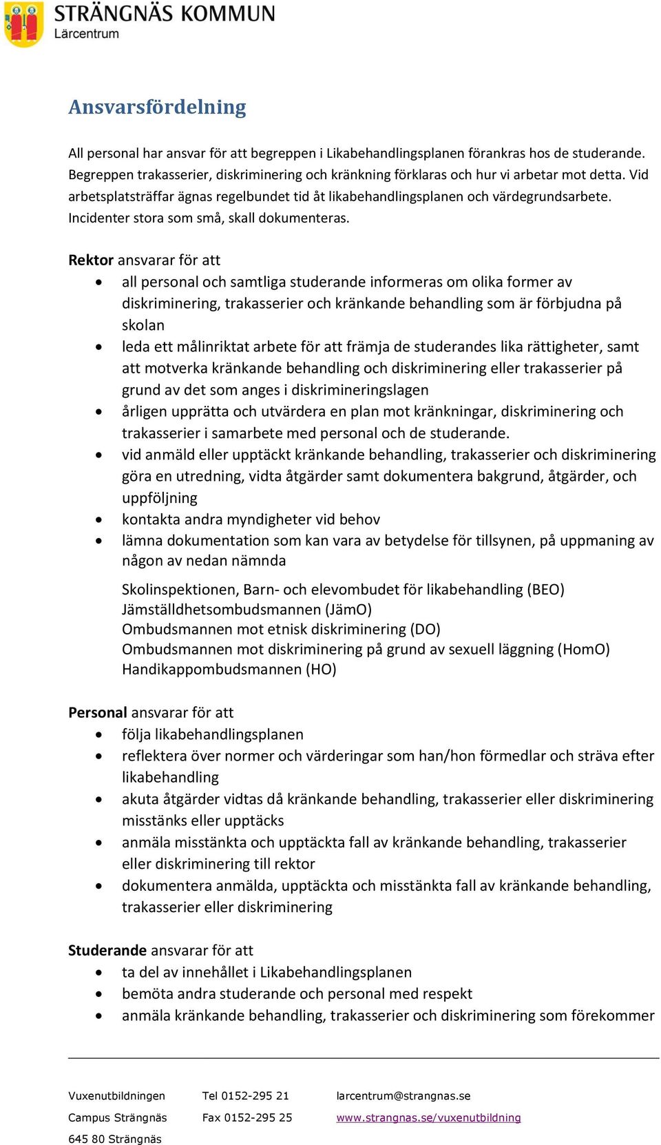Incidenter stora som små, skall dokumenteras.
