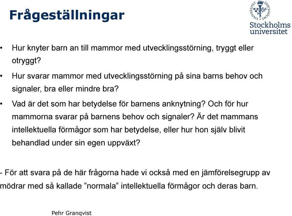 Vad är det som har betydelse för barnens anknytning? Och för hur mammorna svarar på barnens behov och signaler?