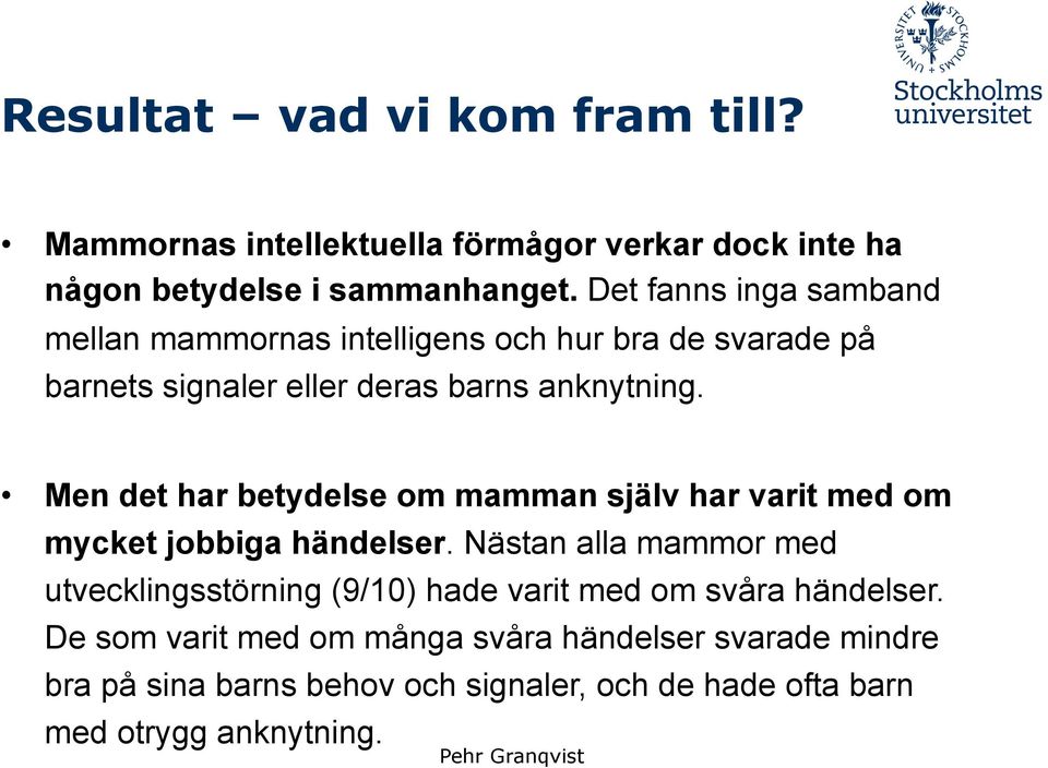 Men det har betydelse om mamman själv har varit med om mycket jobbiga händelser.