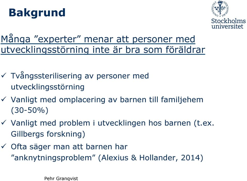 omplacering av barnen till familjehem (30-50%) ü Vanligt med problem i utvecklingen hos