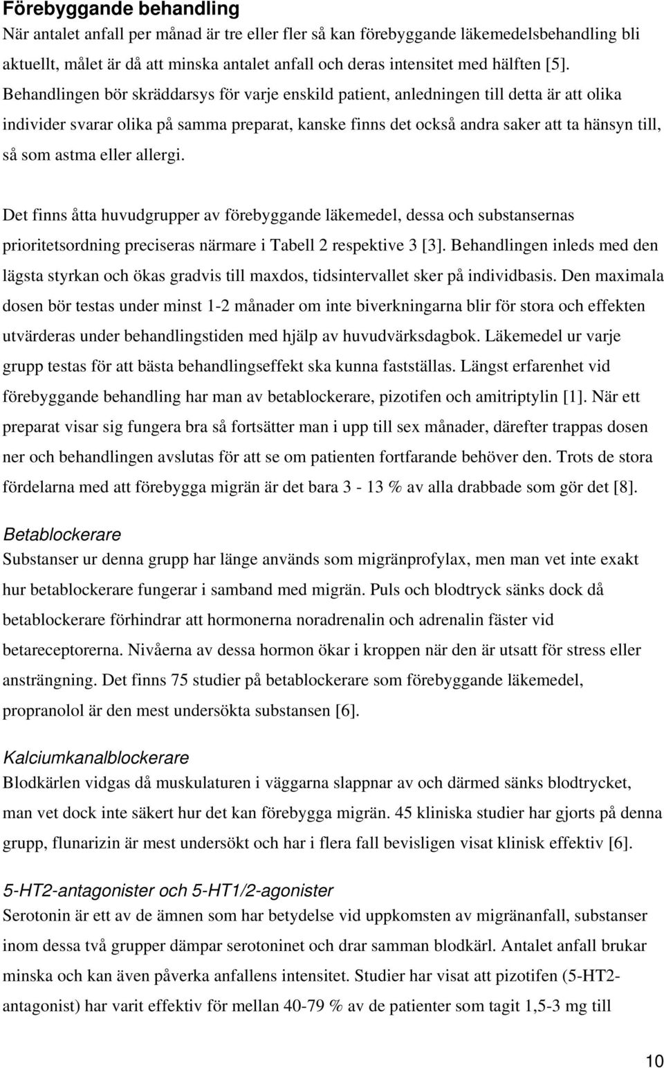 som astma eller allergi. Det finns åtta huvudgrupper av förebyggande läkemedel, dessa och substansernas prioritetsordning preciseras närmare i Tabell 2 respektive 3 [3].