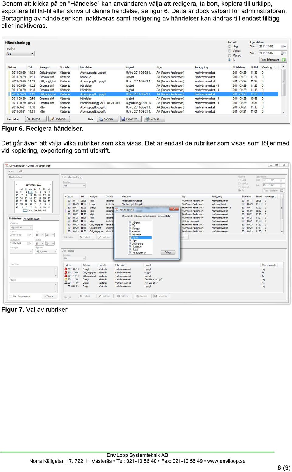 Bortagning av händelser kan inaktiveras samt redigering av händelser kan ändras till endast tillägg eller inaktiveras. Figur 6.