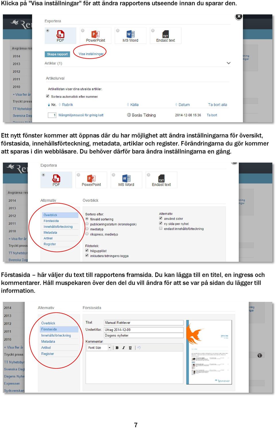 artiklar och register. Förändringarna du gör kommer att sparas i din webbläsare. Du behöver därför bara ändra inställningarna en gång.