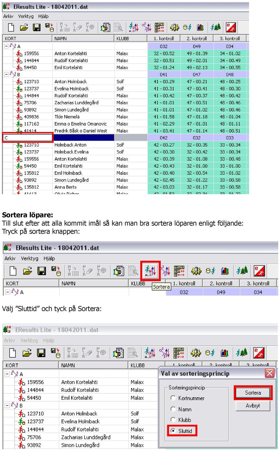 löparen enligt följande: Tryck på