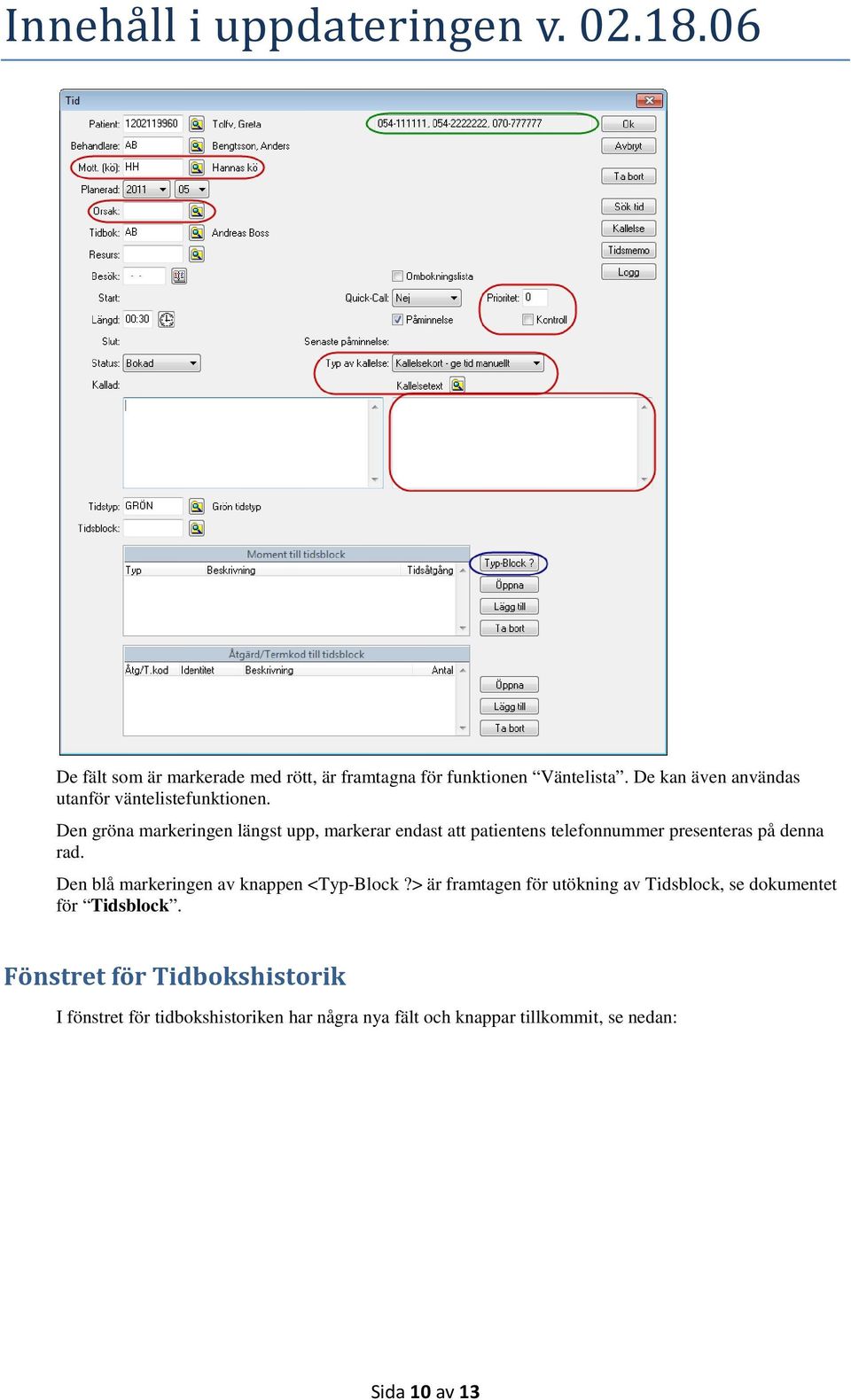 Den gröna markeringen längst upp, markerar endast att patientens telefonnummer presenteras på denna rad.