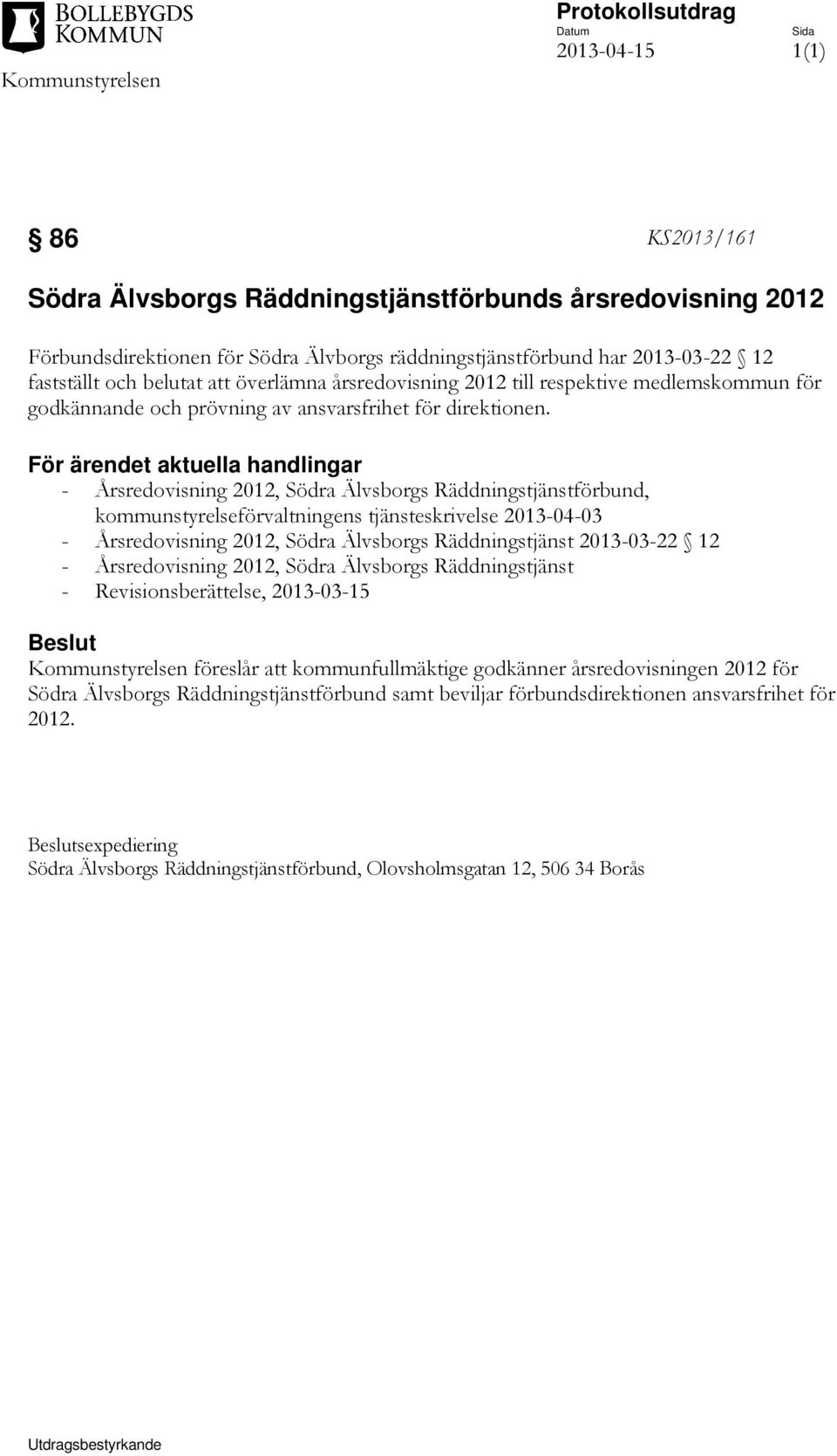 För ärendet aktuella handlingar - Årsredovisning 2012, Södra Älvsborgs Räddningstjänstförbund, kommunstyrelseförvaltningens tjänsteskrivelse 2013-04-03 - Årsredovisning 2012, Södra Älvsborgs
