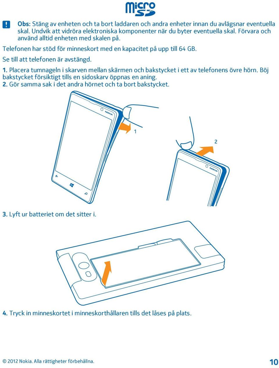 Telefonen har stöd för minneskort med en kapacitet på upp till 64 GB. Se till att telefonen är avstängd. 1.