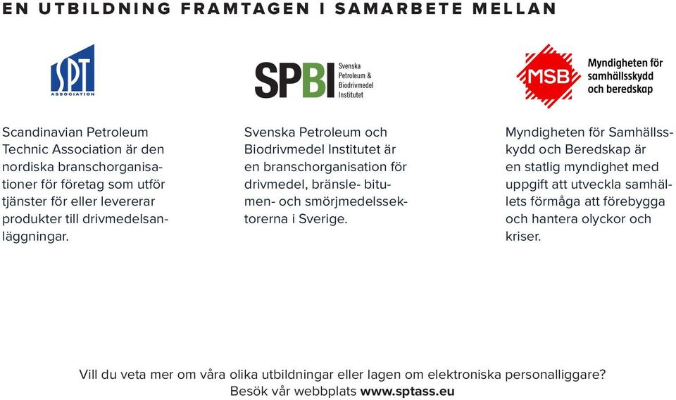 Svenska Petroleum och Biodrivmedel Institutet är en branschorganisation för drivmedel, bränsle- bitumen- och smörjmedelssektorerna i Sverige.