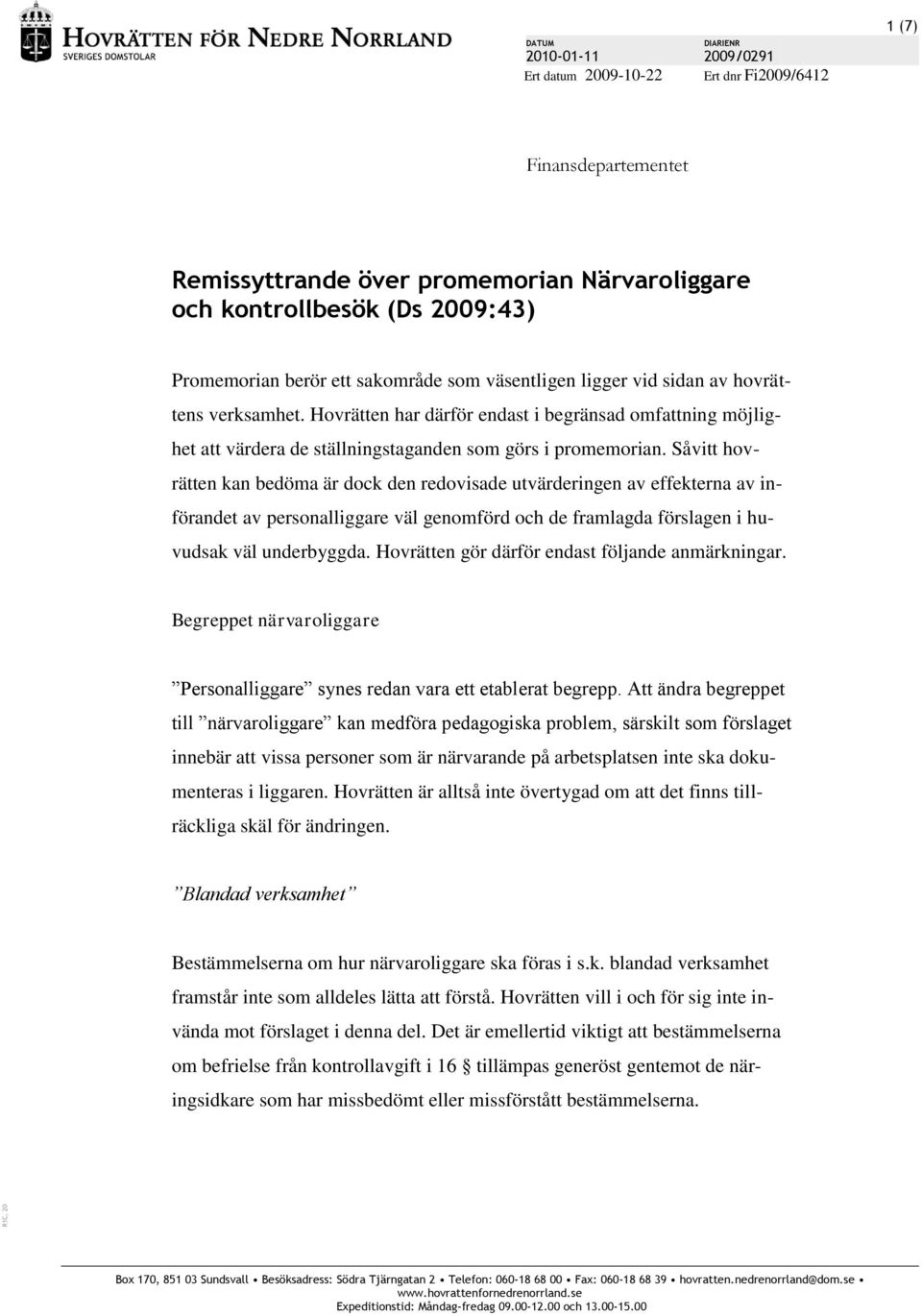Hovrätten har därför endast i begränsad omfattning möjlighet att värdera de ställningstaganden som görs i promemorian.