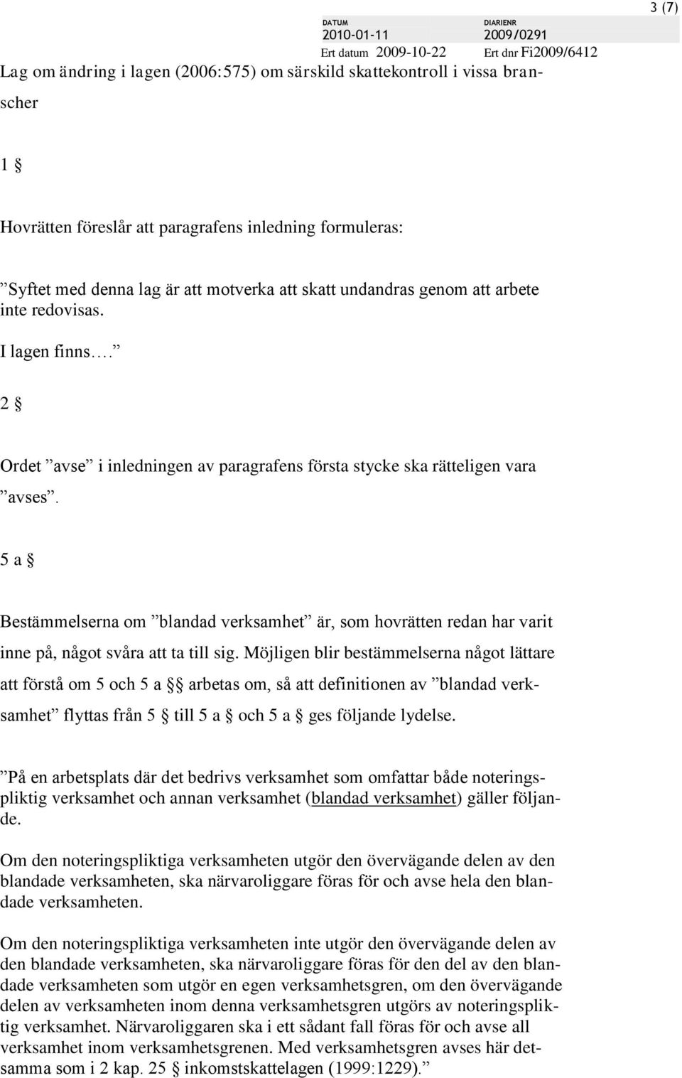 5 a Bestämmelserna om blandad verksamhet är, som hovrätten redan har varit inne på, något svåra att ta till sig.