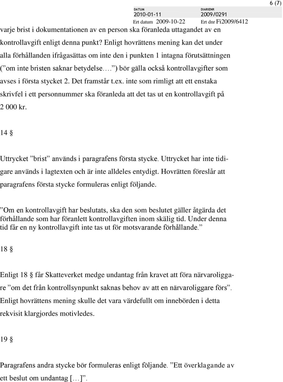 ) bör gälla också kontrollavgifter som avses i första stycket 2. Det framstår t.ex.