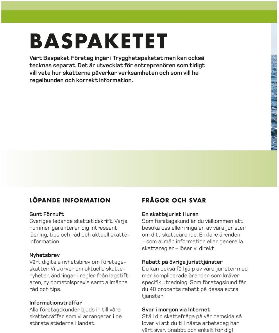 LÖPANDE INFORMATION Sunt Förnuft Sveriges ledande skattetidskrift. Varje nummer garanterar dig intressant läsning, tips och råd och aktuell skatteinformation.