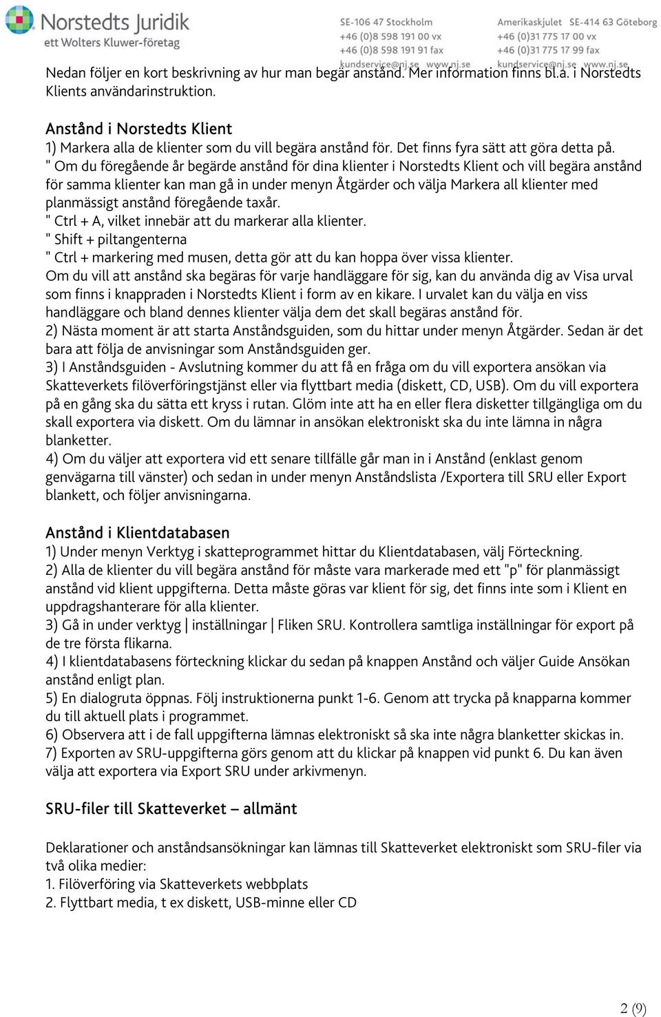 " Om du föregående år begärde anstånd för dina klienter i Norstedts Klient och vill begära anstånd för samma klienter kan man gå in under menyn Åtgärder och välja Markera all klienter med planmässigt