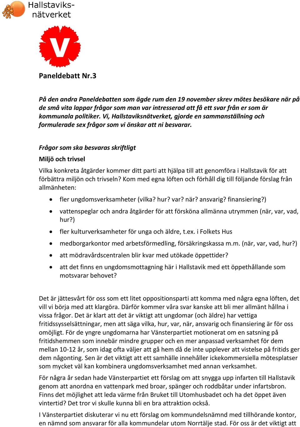 Vi, Hallstaviksnätverket, gjorde en sammanställning och formulerade sex frågor som vi önskar att ni besvarar.