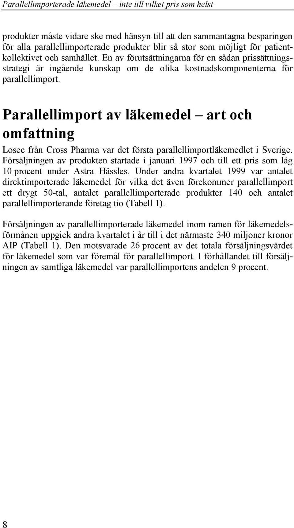 Parallellimport av läkemedel art och omfattning Losec från Cross Pharma var det första parallellimportläkemedlet i Sverige.