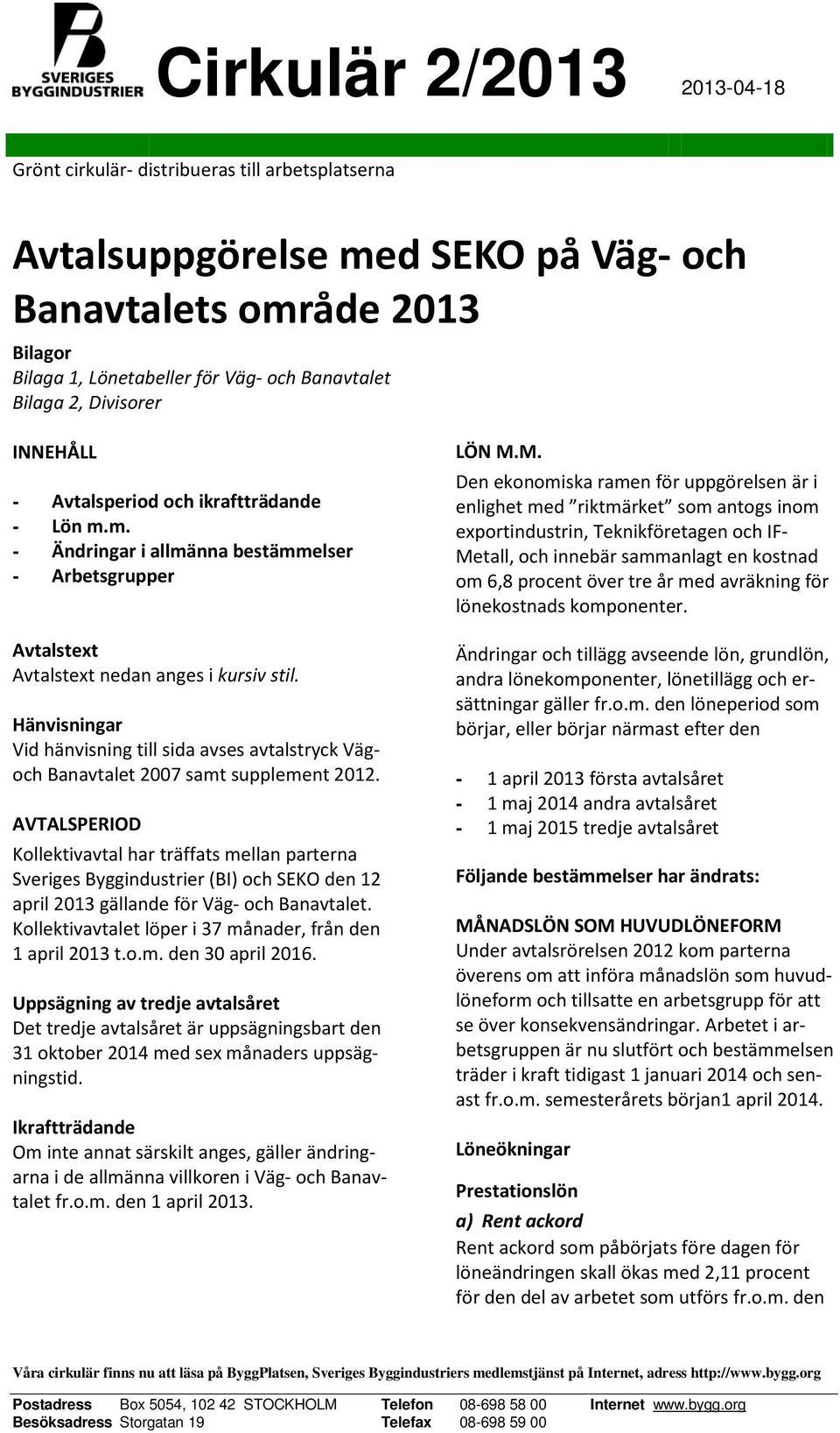 Hänvisningar Vid hänvisning till sida avses avtalstryck Vägoch Banavtalet 2007 samt supplement 2012.