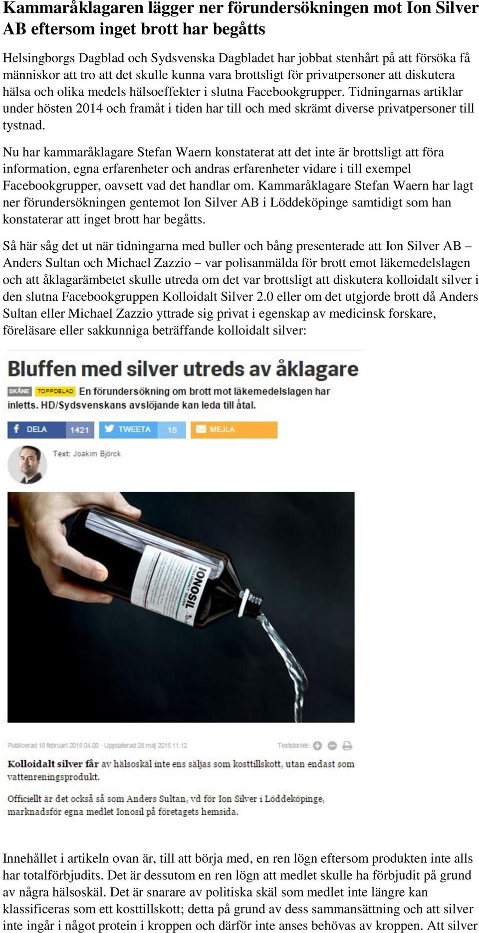 Tidningarnas artiklar under hösten 2014 och framåt i tiden har till och med skrämt diverse privatpersoner till tystnad.