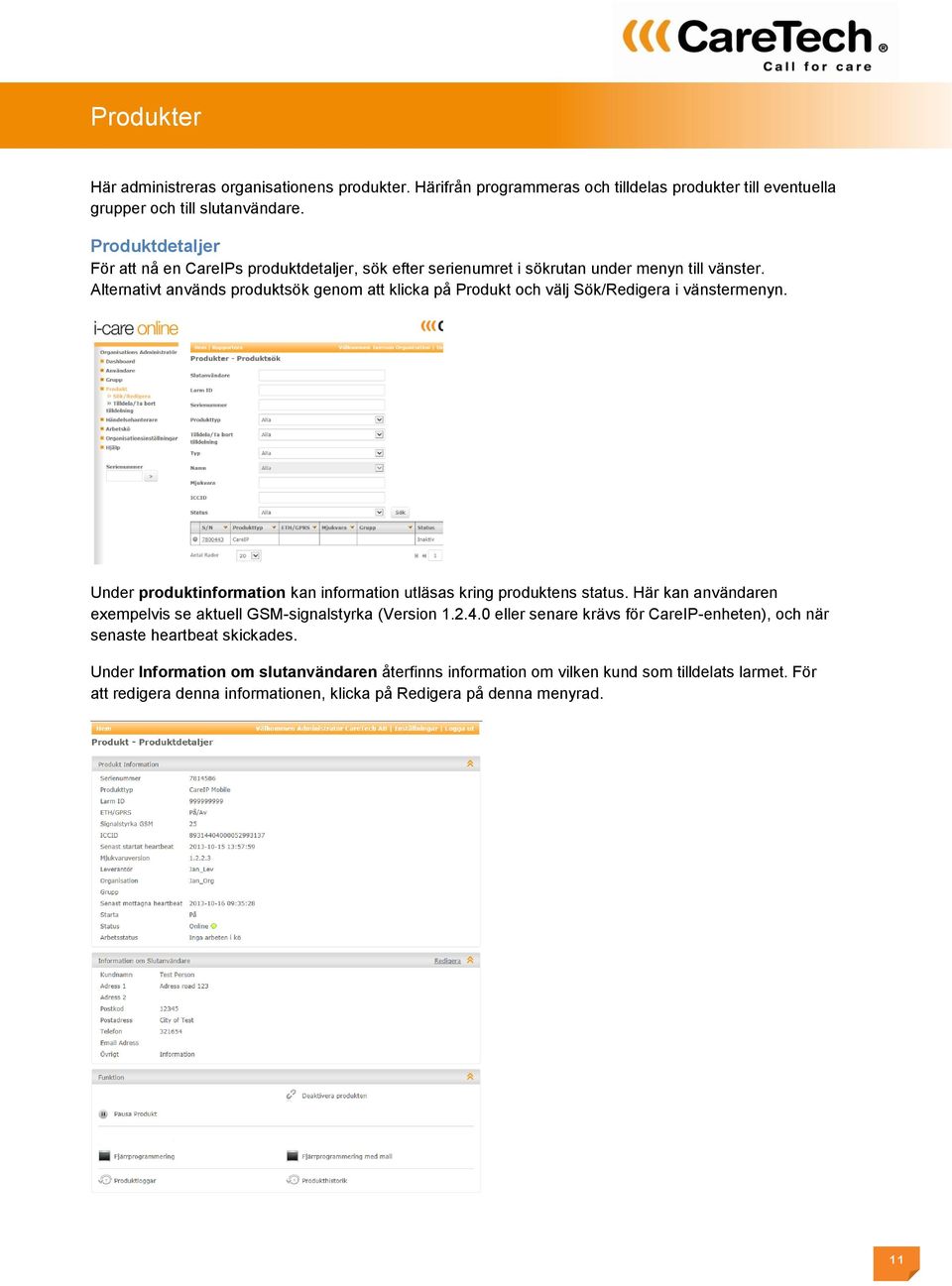 Alternativt används produktsök genom att klicka på Produkt och välj Sök/Redigera i vänstermenyn. Under produktinformation kan information utläsas kring produktens status.