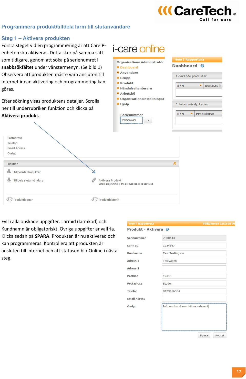 (Se bild ) Observera att produkten måste vara ansluten till internet innan aktivering och programmering kan göras. Efter sökning visas produktens detaljer.