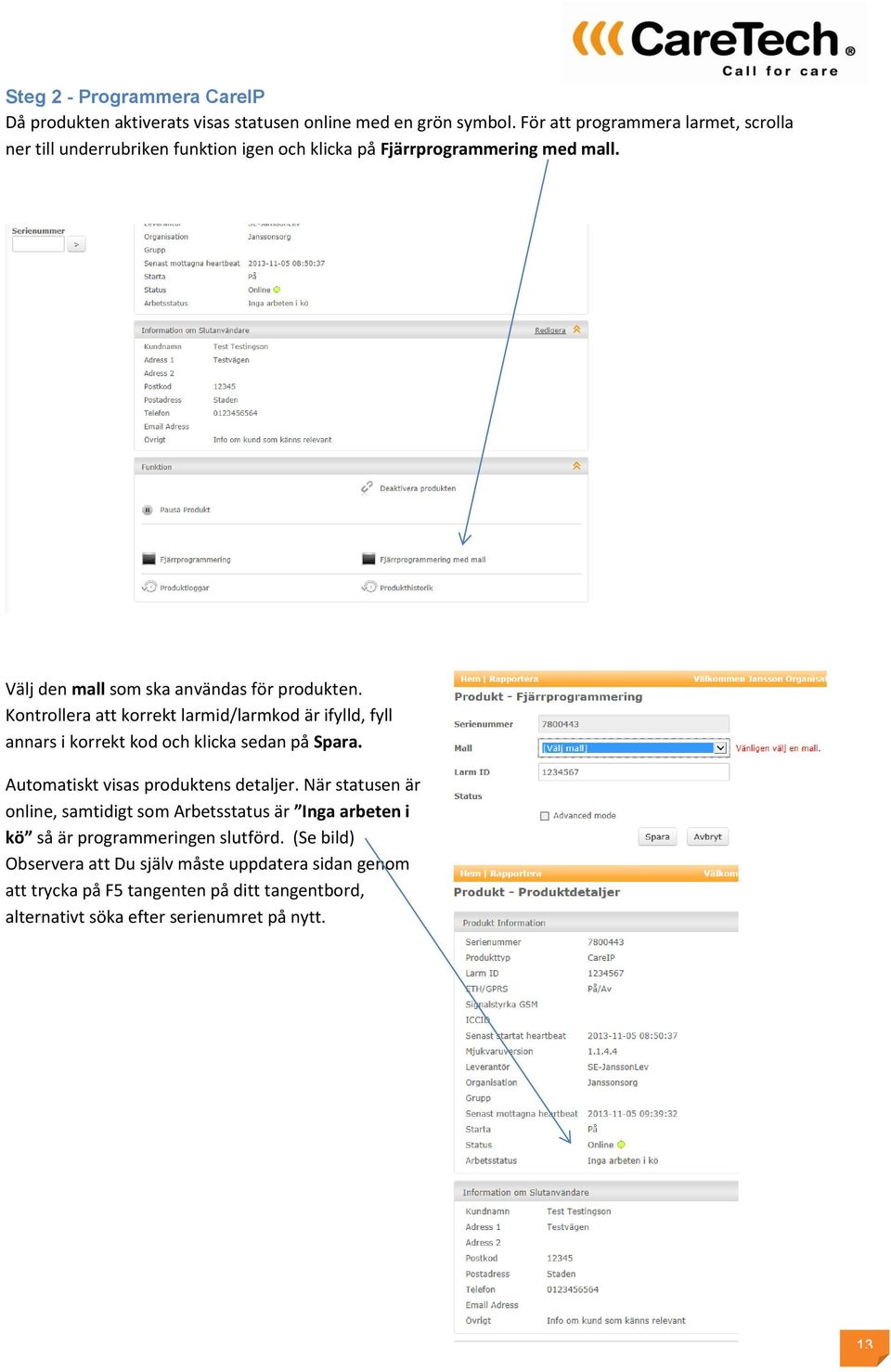 Kontrollera att korrekt larmid/larmkod är ifylld, fyll annars i korrekt kod och klicka sedan på Spara. Automatiskt visas produktens detaljer.