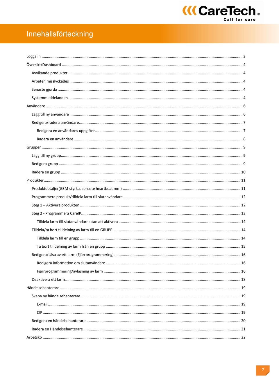 .. Produktdetaljer(GSM-styrka, senaste heartbeat mm)... Programmera produkt/tilldela larm till slutanvändare... 2 Steg Aktivera produkten... 2 Steg 2 - Programmera CareIP.