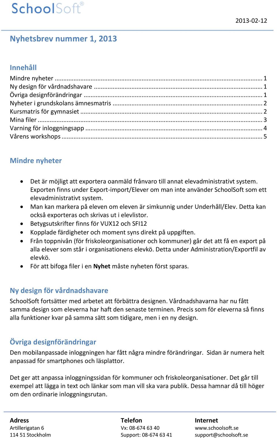 Exporten finns under Export-import/Elever om man inte använder SchoolSoft som ett elevadministrativt system. Man kan markera på eleven om eleven är simkunnig under Underhåll/Elev.