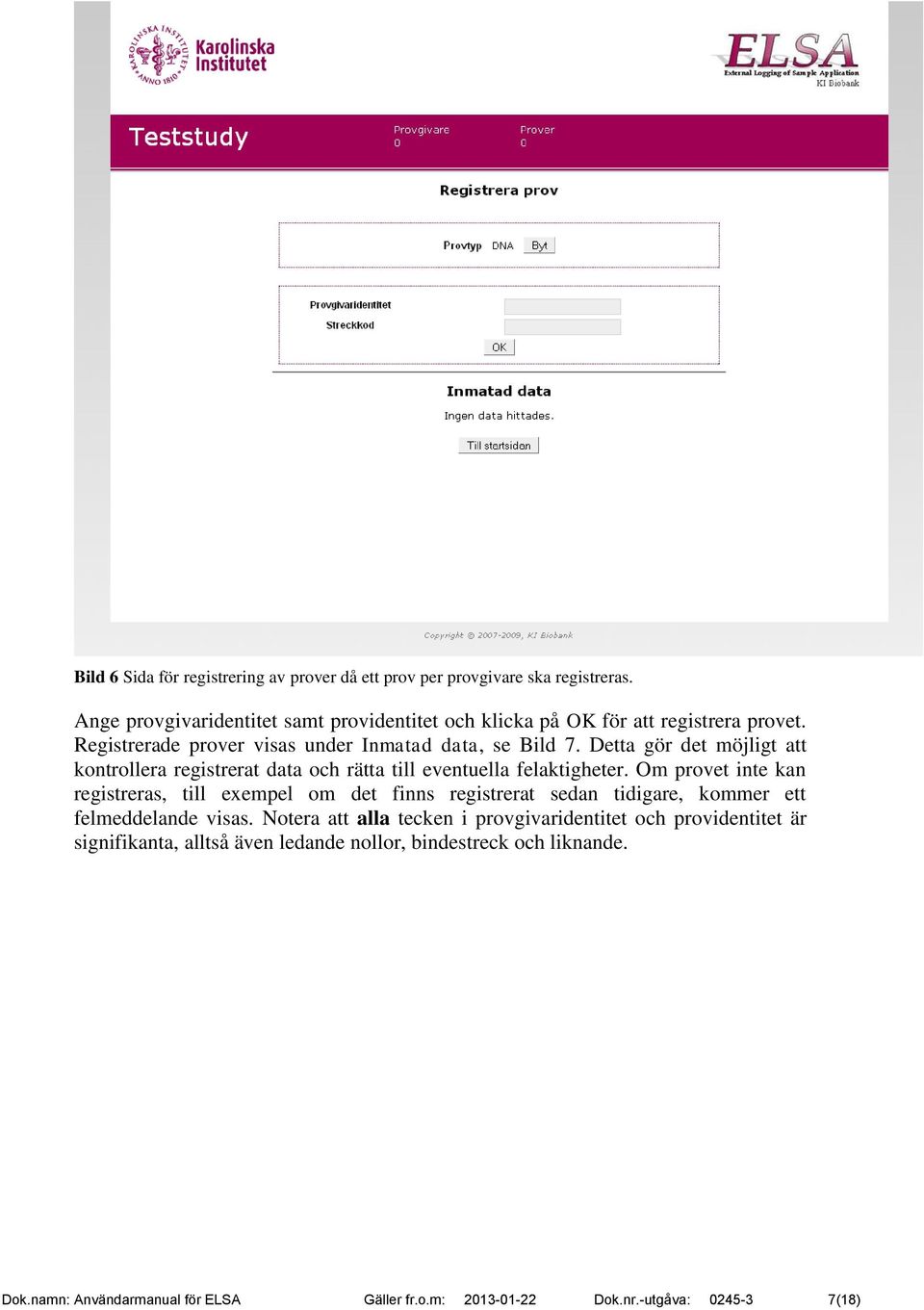 Detta gör det möjligt att kontrollera registrerat data och rätta till eventuella felaktigheter.