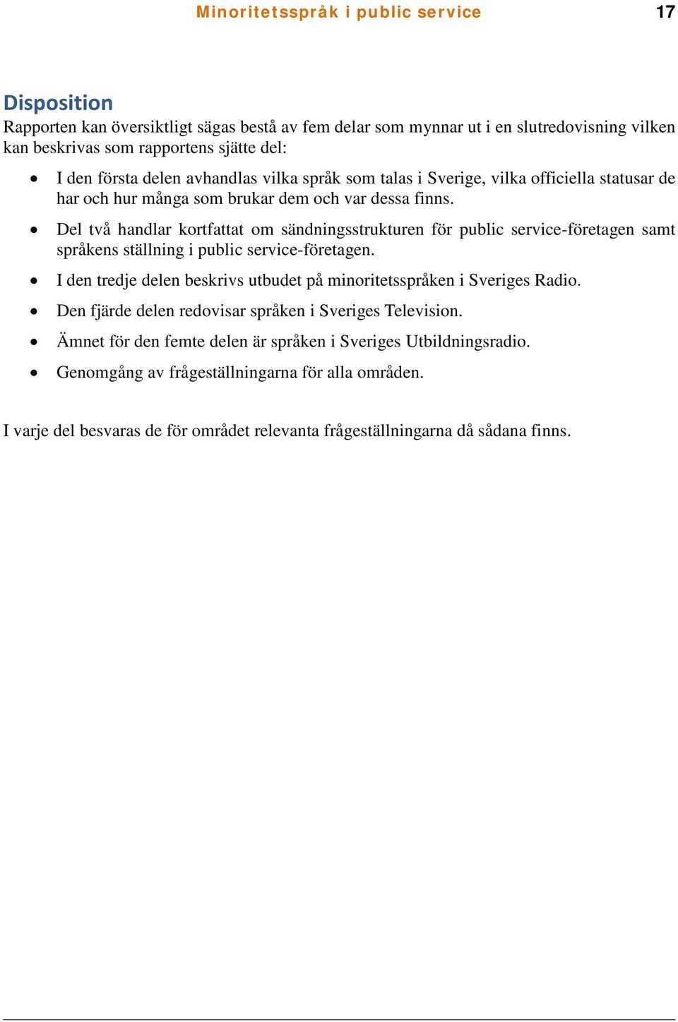 Del två handlar kortfattat om sändningsstrukturen för public service-företagen samt språkens ställning i public service-företagen.