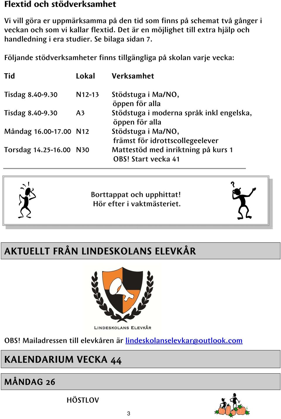 30 N12-13 Stödstuga i Ma/NO, öppen för alla Tisdag 8.40-9.30 A3 Stödstuga i moderna språk inkl engelska, öppen för alla Måndag 16.00-17.