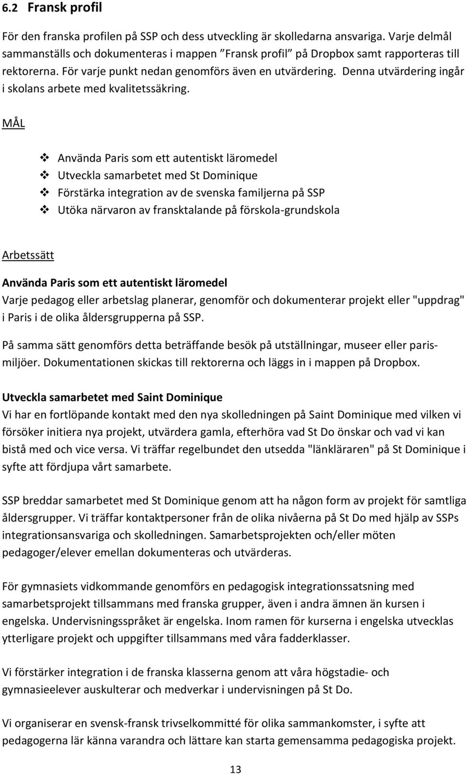 Denna utvärdering ingår i skolans arbete med kvalitetssäkring.