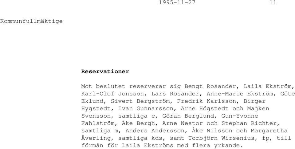 Svensson, samtliga c, Göran Berglund, Gun-Yvonne Fahlström, Åke Bergh, Arne Nestor och Stephan Richter, samtliga m, Anders