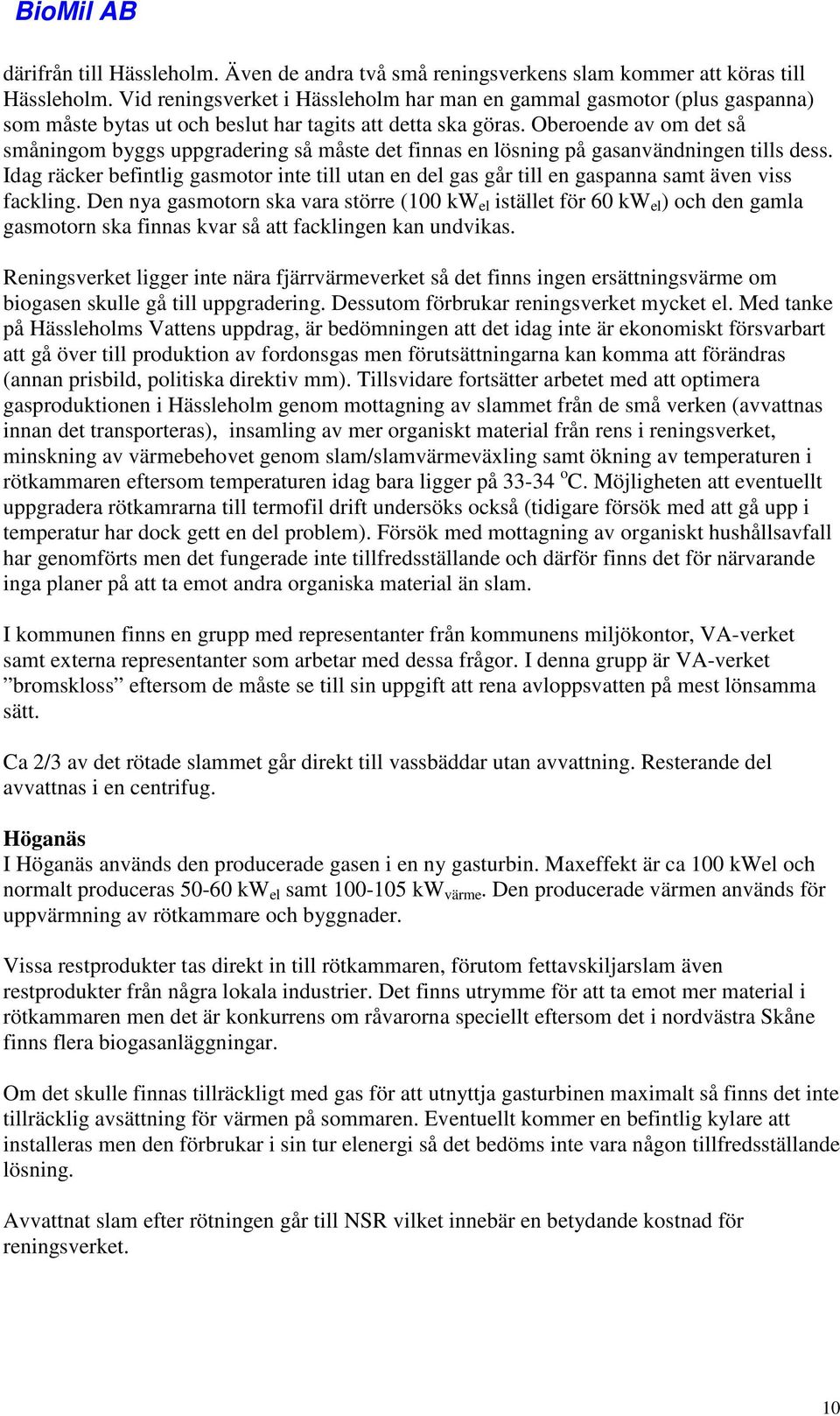 Oberoende av om det så småningom byggs uppgradering så måste det finnas en lösning på gasanvändningen tills dess.