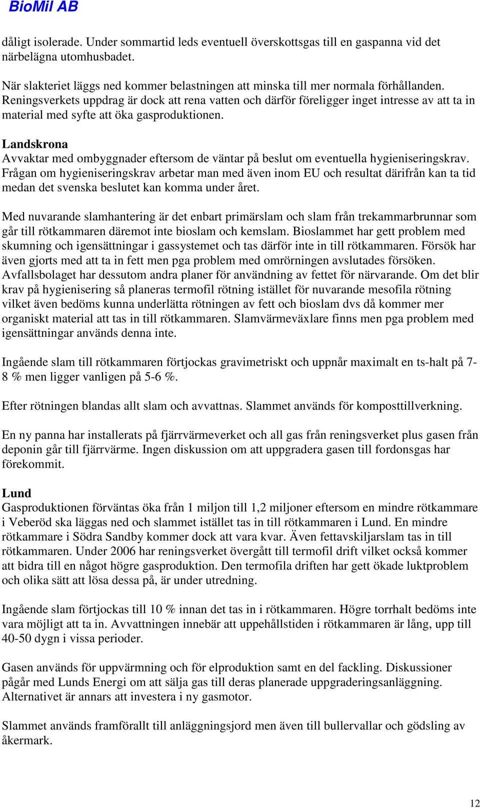 Landskrona Avvaktar med ombyggnader eftersom de väntar på beslut om eventuella hygieniseringskrav.