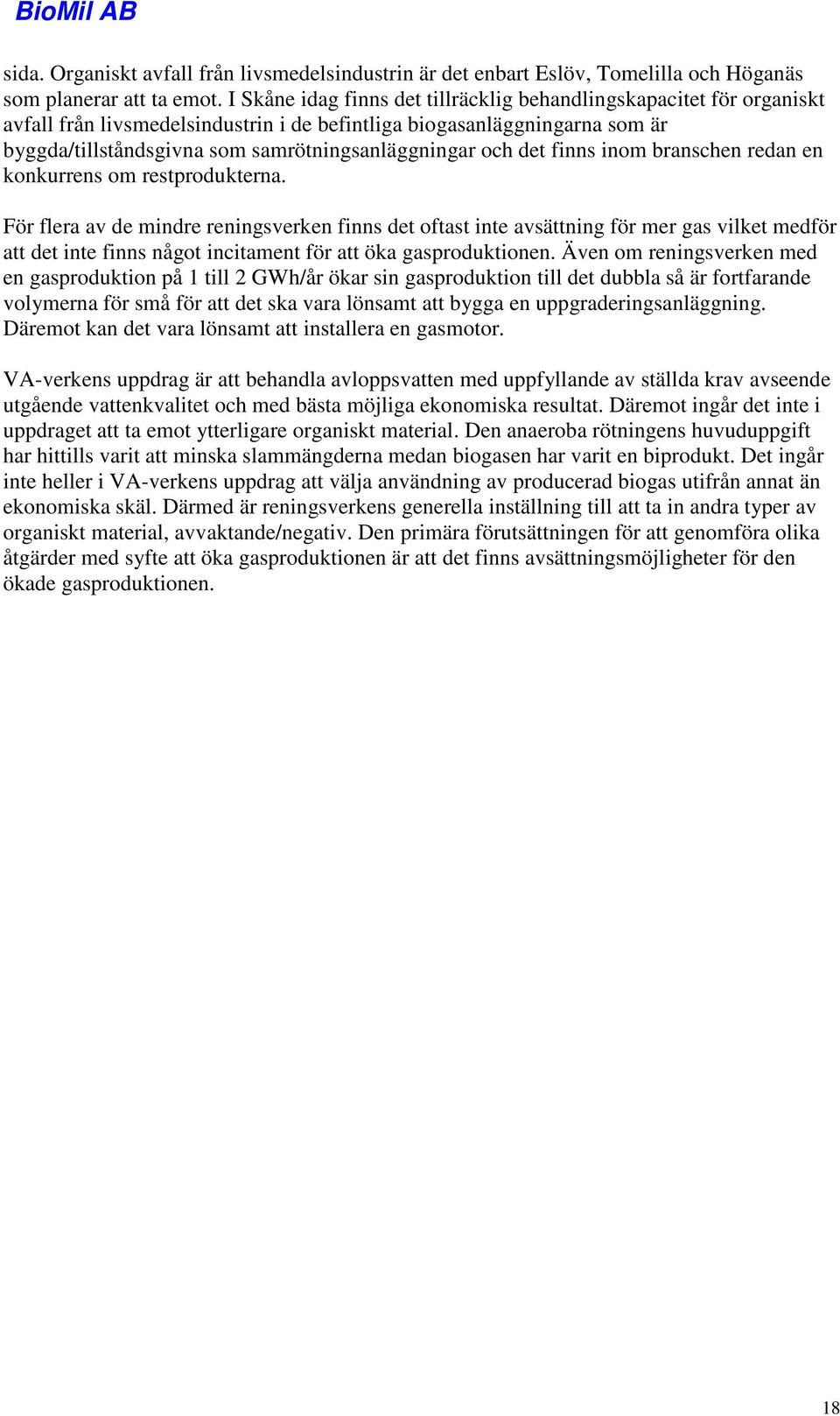 och det finns inom branschen redan en konkurrens om restprodukterna.