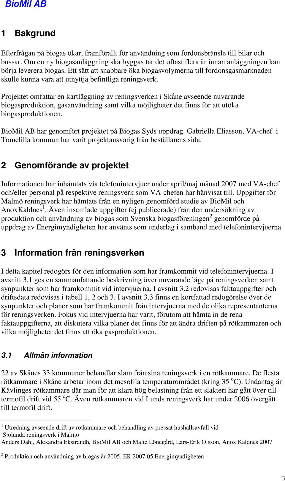 Ett sätt att snabbare öka biogasvolymerna till fordonsgasmarknaden skulle kunna vara att utnyttja befintliga reningsverk.