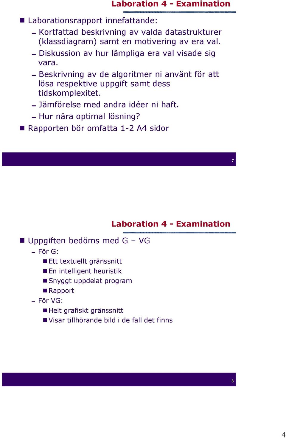 Jämförelse med andra idéer ni haft. Hur nära optimal lösning?