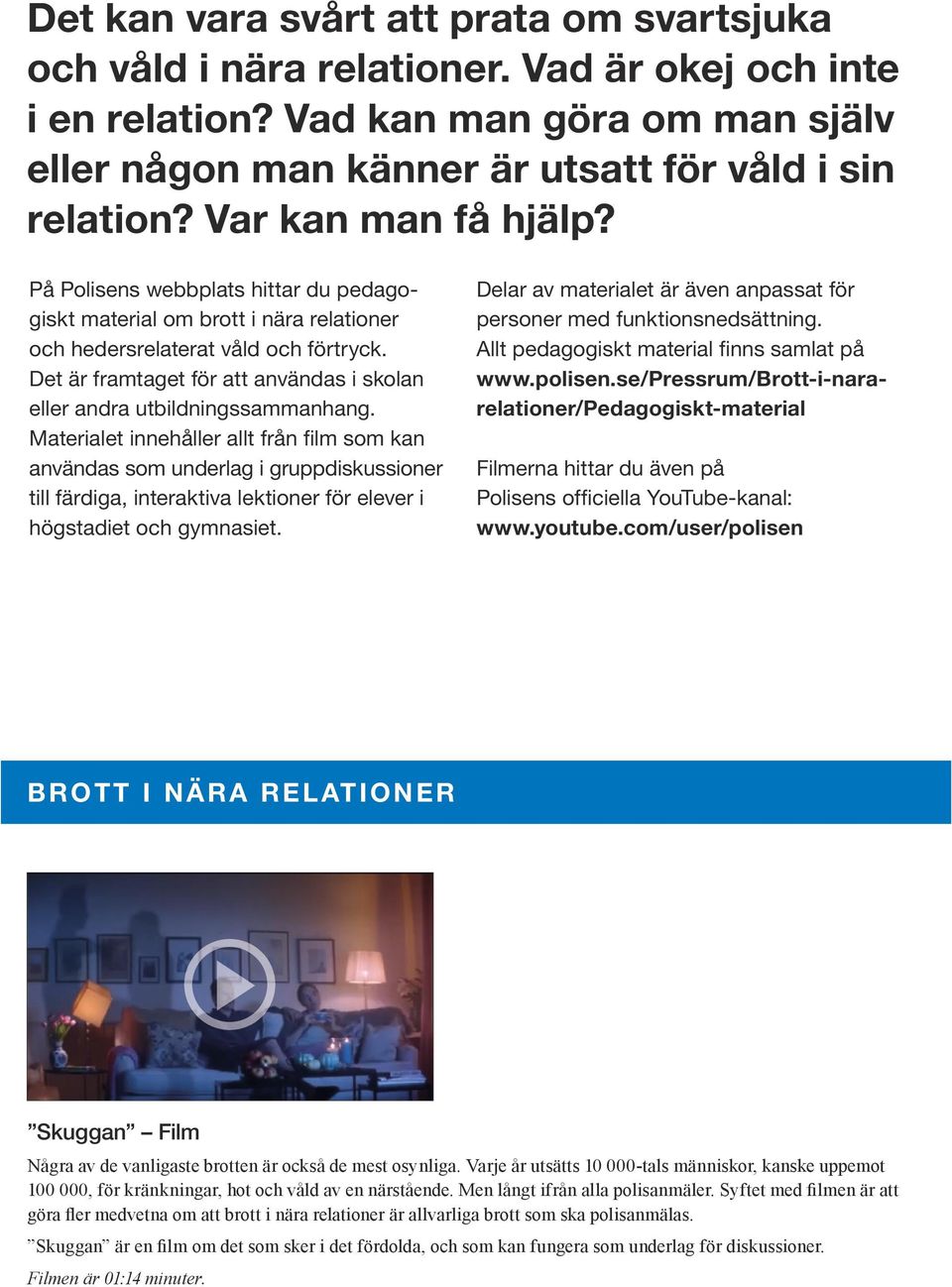 Det är framtaget för att användas i skolan eller andra utbildningssammanhang.