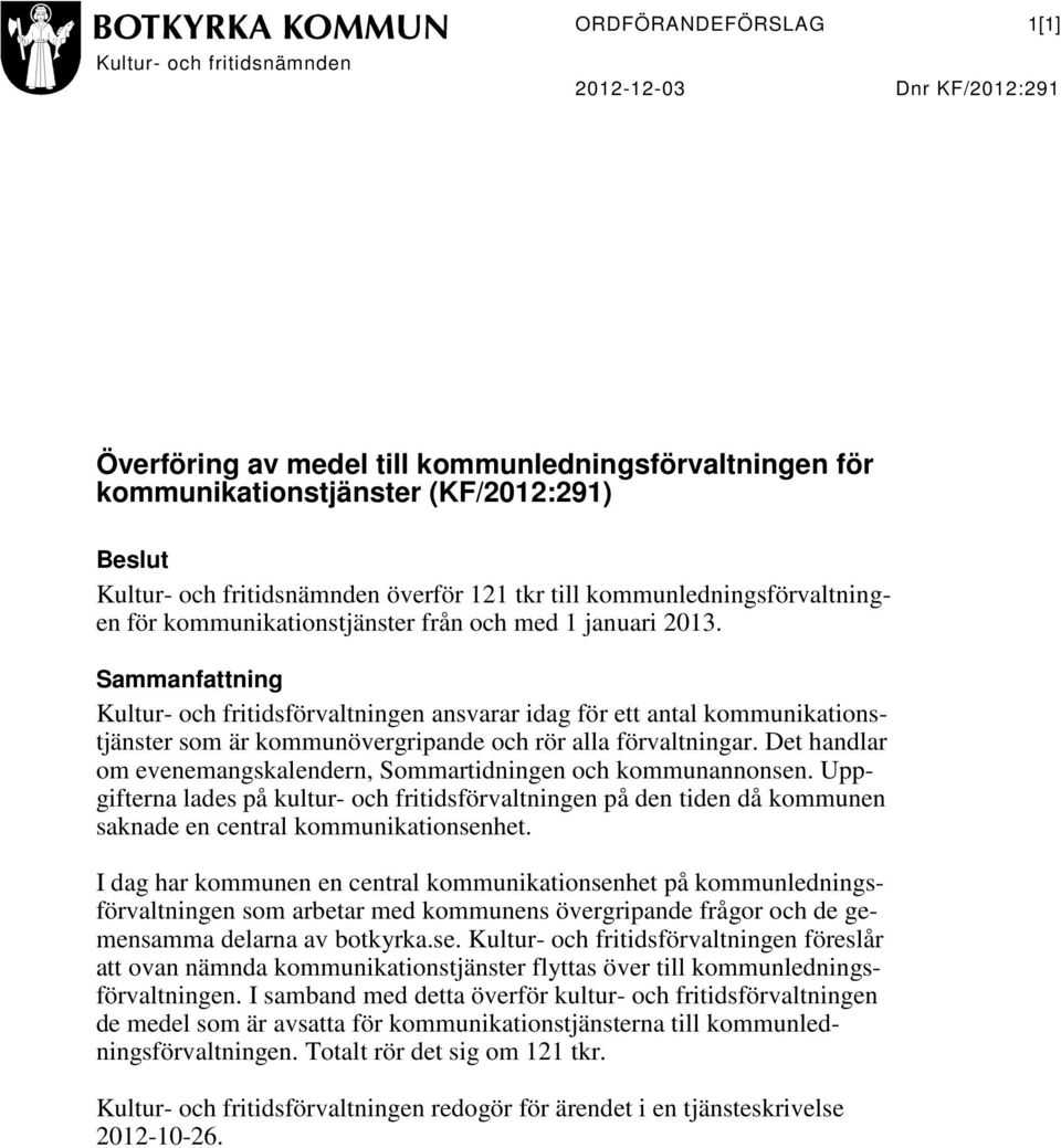 Sammanfattning Kultur- och fritidsförvaltningen ansvarar idag för ett antal kommunikationstjänster som är kommunövergripande och rör alla förvaltningar.