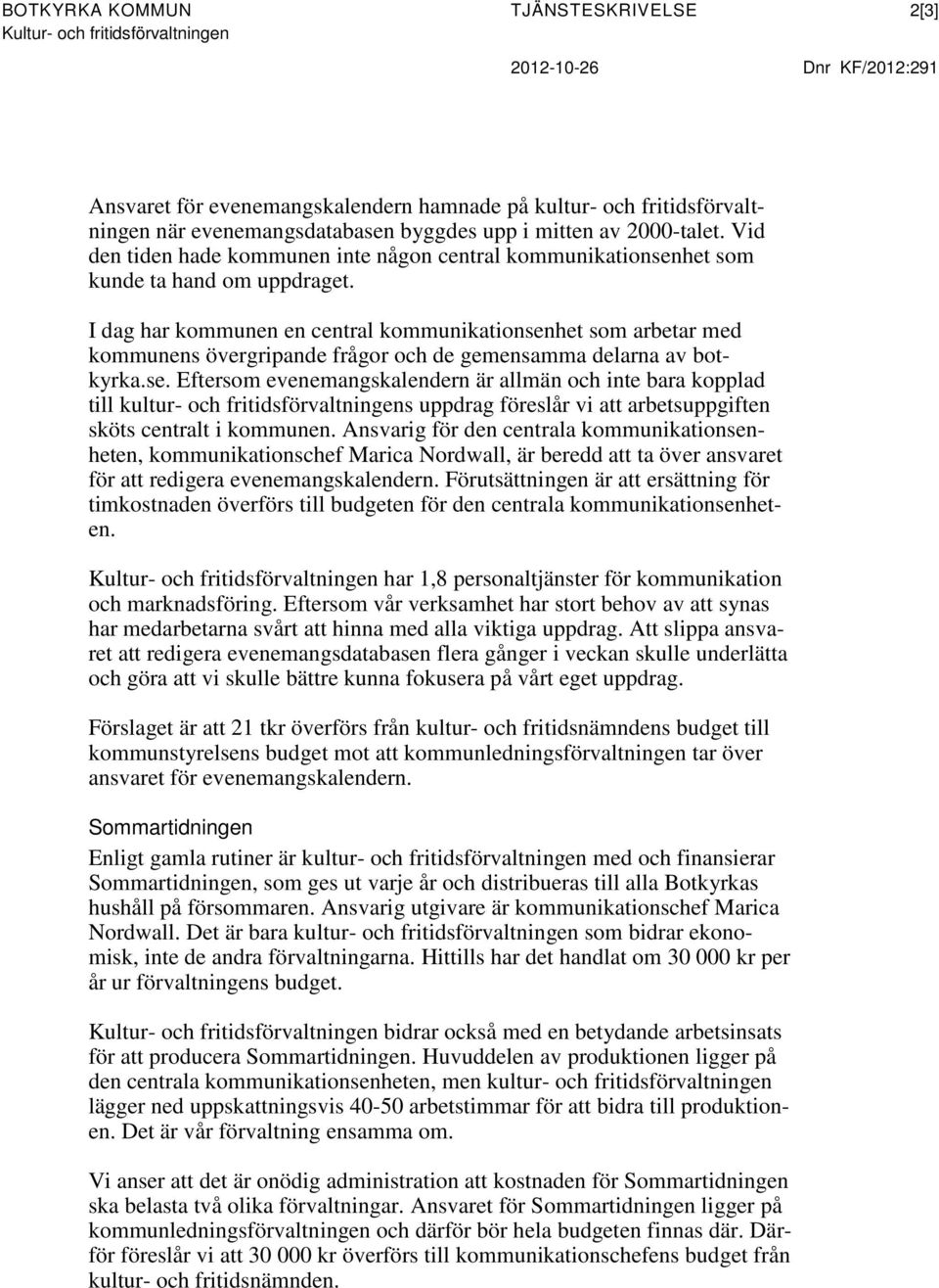 I dag har kommunen en central kommunikationsen